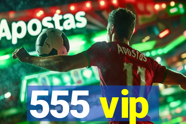 555 vip